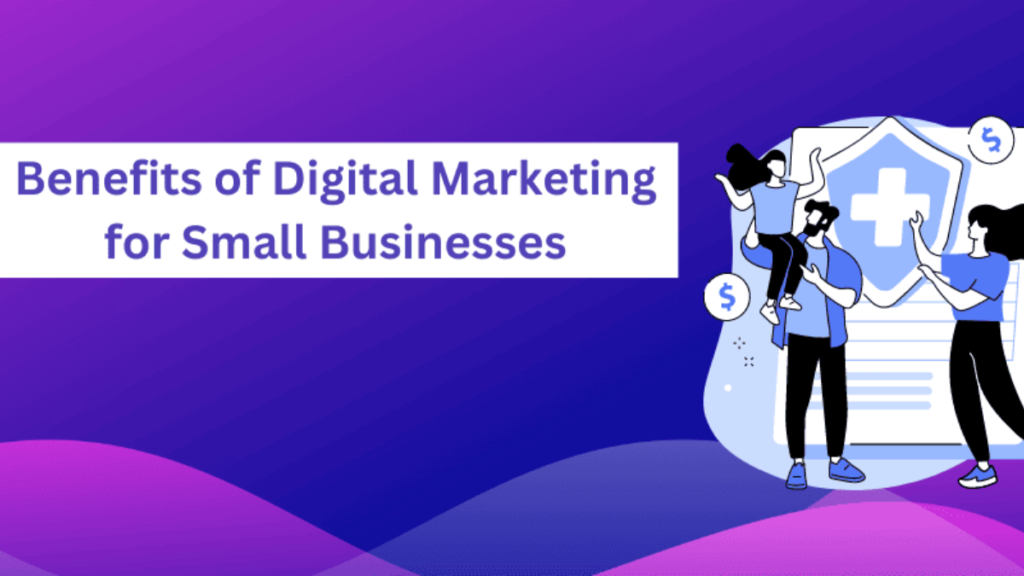 Top Benefits of Digital Marketing for Small Businesses in 2024