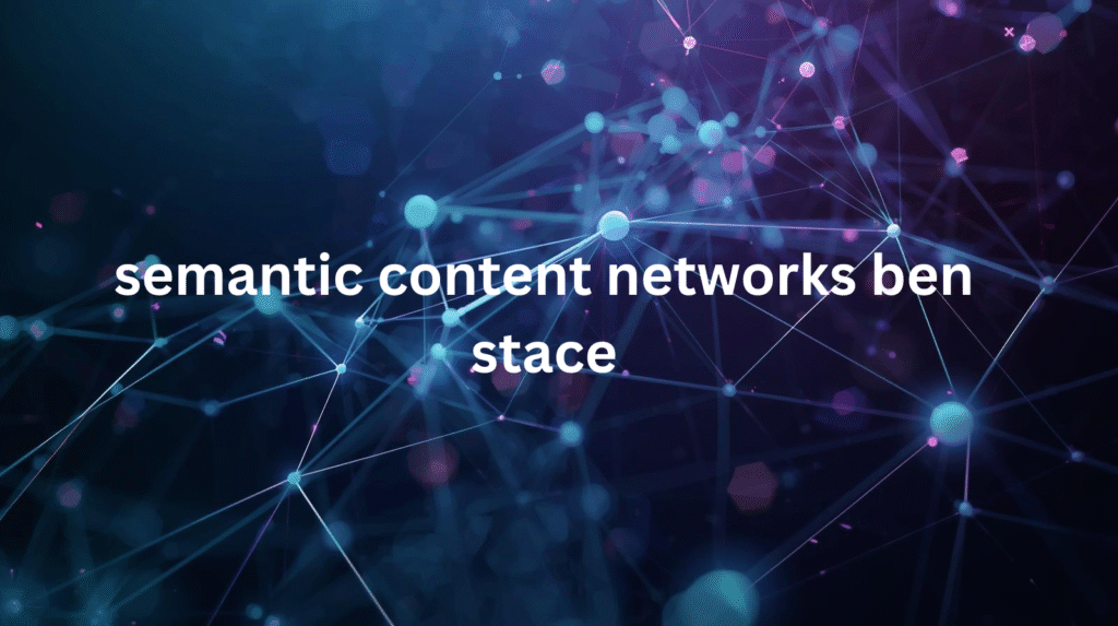  semantic content networks ben stace